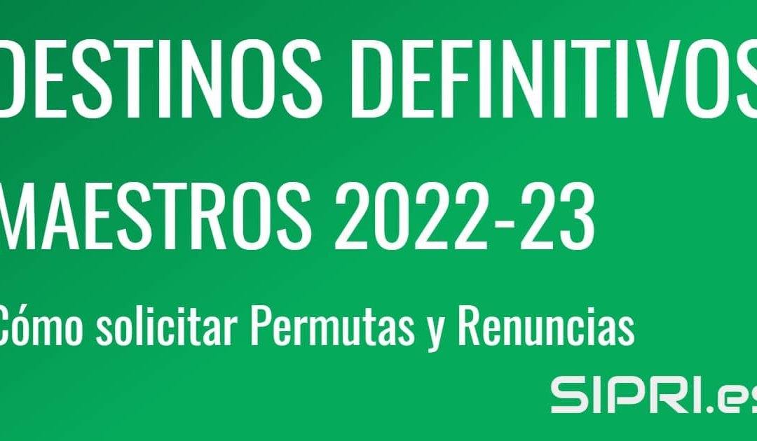 Colocación de Efectivos 2022: Adjudicación definitiva de destinos (vacantes) para el Cuerpo de Maestros en Andalucía el curso 2022-23