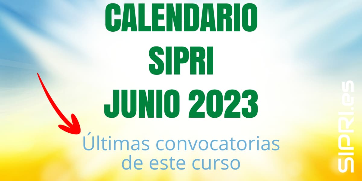 Última convocatoria sipri del curso según el calendario de junio de 2023